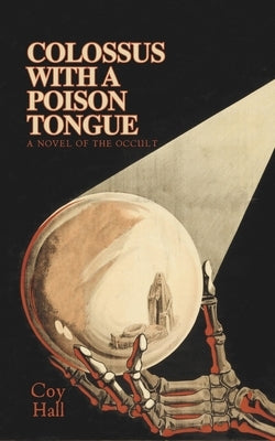 Colossus with a Poison Tongue: A Novel of the Occult by Hall, Coy