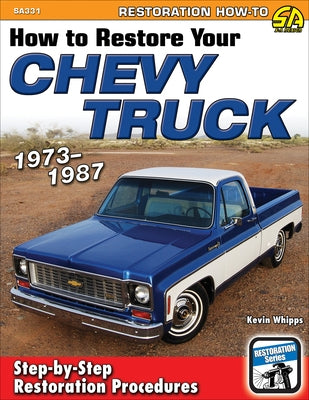How to Restore Your Chevy Truck: 1973-1987 by Whipps, Kevin
