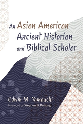 An Asian American Ancient Historian and Biblical Scholar by Yamauchi, Edwin M.