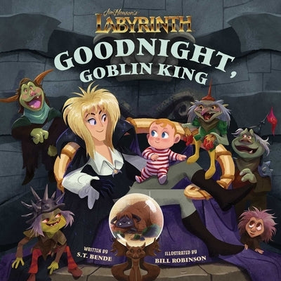 Jim Henson's Labyrinth: Goodnight, Goblin King: (Bedtime Book) by Bende, S. T.