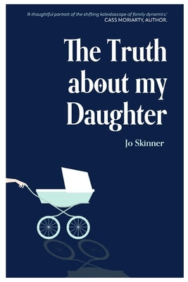 The Truth About My Daughter by Skinner, Jo