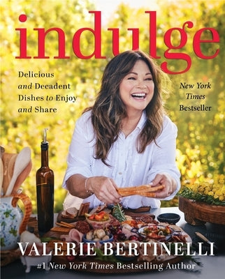 Indulge: Delicious and Decadent Dishes to Enjoy and Share by Bertinelli, Valerie