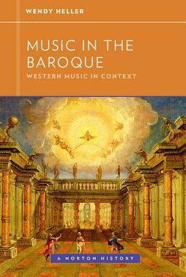 Music in the Baroque by Heller, Wendy