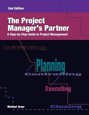 The Project Manager's Partner, 2nd Edition: A Step-by-Step Guide to Project Management by Greer, Michael