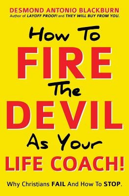 How To Fire The Devil As Your Life Coach! by Blackburn, Desmond Antonio