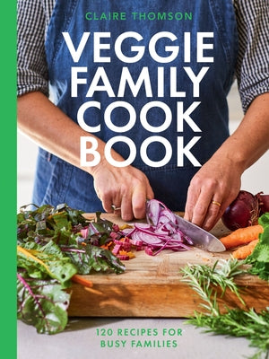 The Veggie Family Cookbook: 120 Recipes for Busy Families by Thomson, Claire