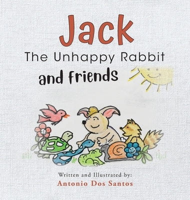 Jack the Unhappy Rabbit and Friends by Dos Santos, Antonio