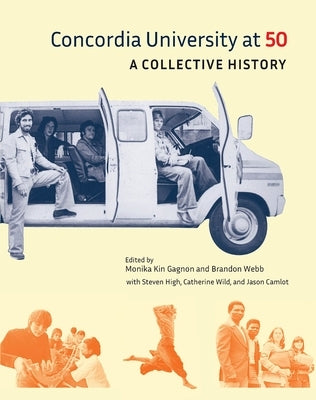 Concordia University at 50: A Collective History by Gagnon, Monika Kin