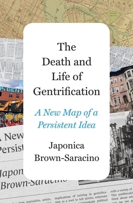 The Death and Life of Gentrification: A New Map of a Persistent Idea by Brown-Saracino, Japonica