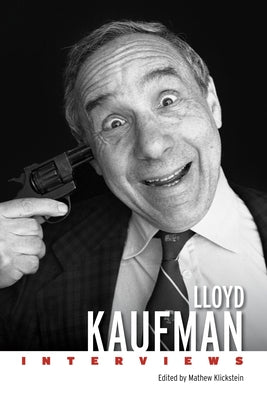 Lloyd Kaufman: Interviews by Klickstein, Mathew