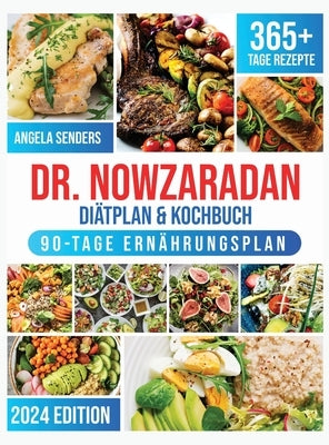 Dr. Nowzaradan Diätplan & Kochbuch: 365+ Tage Kalorienarme, Leckere und Preisgünstige Rezepte. Das ultimative Kochbuch inklusive Ernährungsratgebern f by Senders, Angela