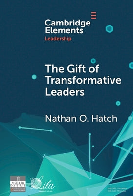 The Gift of Transformative Leaders by Hatch, Nathan O.