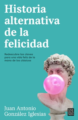 Historia Alternativa de la Felicidad / An Alternative History of Happiness by Gonz?lez, Juan Antonio