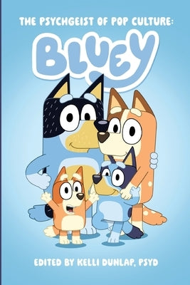 The Psychgeist of Pop Culture: Bluey by Dunlap, Psyd Kelli