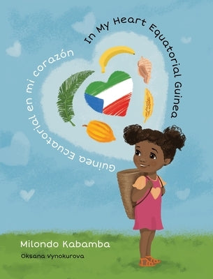 In My Heart Equatorial Guinea Guinea Ecuatorial en mi coraz?n by Kabamba, Milondo Liliane