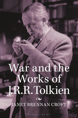 War and the Works of J.R.R. Tolkien by Croft, Janet Brennan