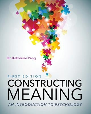 Constructing Meaning: An Introduction to Psychology by Pang, Katherine