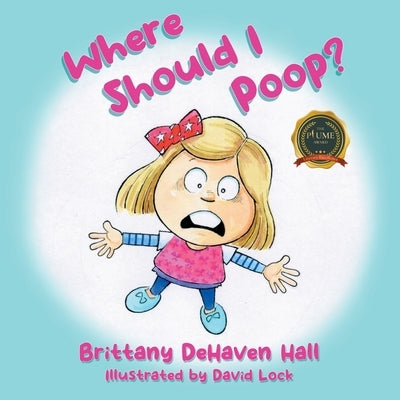 Where Should I Poop? by Hall, Brittany Dehaven