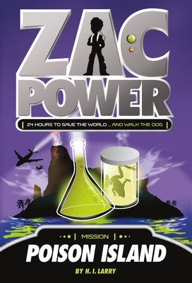 Zac Power #1: Poison Island: 24 Hours to Save the World ... and Walk the Dog by Larry, H. I.