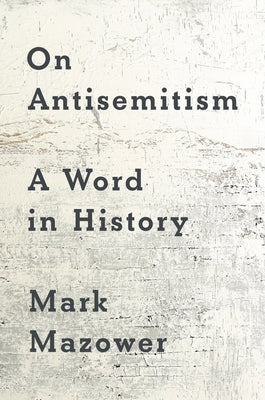 On Antisemitism: A Word in History by Mazower, Mark