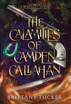 The Calamities of Camden Callahan by Tucker, Brittany