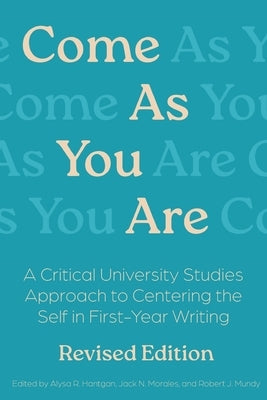 Come As You Are Revised Edition by Hantgan, Alysa