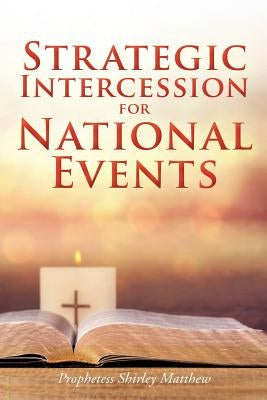 Strategic Intercession for National Events by Matthew, Prophetess Shirley