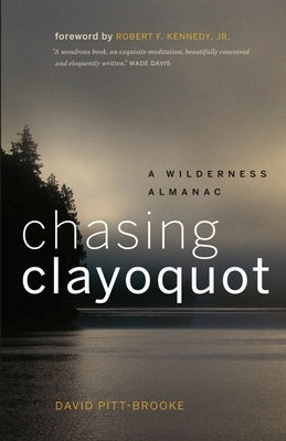 Chasing Clayoquot: A Wilderness Almanac by Pitt-Brooke, David