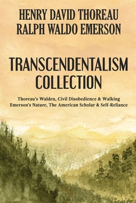 Transcendentalism Collection: Thoreau's Walden, Civil Disobedience & Walking, and Emerson's Nature, The American Scholar & Self-Reliance by Thoreau, Henry David