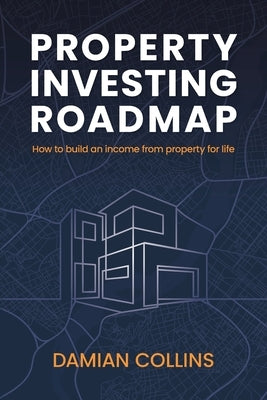 Property Investing Roadmap by Collins, Damian