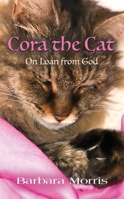 Cora the Cat: On Loan from God by Morris, Barbara