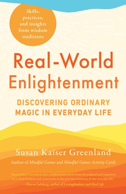Real-World Enlightenment: Discovering Ordinary Magic in Everyday Life by Greenland, Susan Kaiser