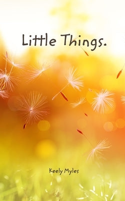 Little things. by Myles, Keely