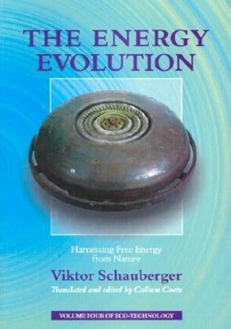 The Energy Evolution: Harnessing Free Energy from Nature by Schauberger, Viktor