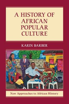 A History of African Popular Culture by Barber, Karin