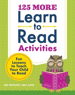 125 More Learn to Read Activities: Fun Lessons to Teach Your Child to Read by Pritchett, Rae, Med Cags