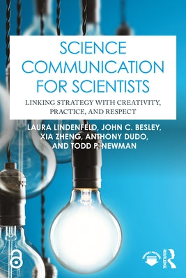 Science Communication for Scientists: Linking Strategy with Creativity, Practice, and Respect by Lindenfeld, Laura
