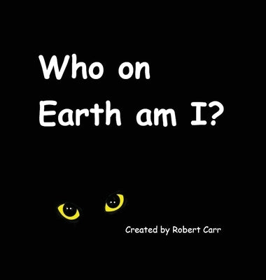 Who on Earth am I? by Carr, Robert J.