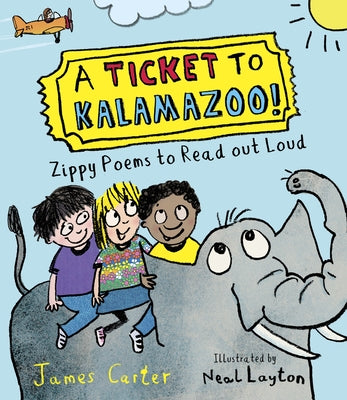 A Ticket to Kalamazoo!: Zippy Poems to Read Out Loud! by Layton, Neal