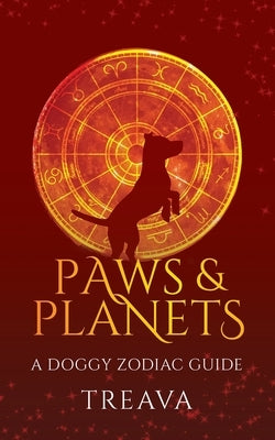 Paws & Planets: A Doggy Zodiac Guide by Treava