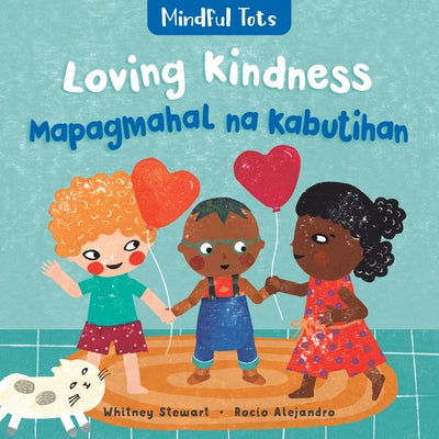 Mindful Tots: Loving Kindness (Bilingual Tagalog & English) by Stewart, Whitney