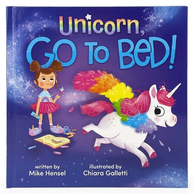 Unicorn, Go to Bed!: Unicorn, Go to Bed! by Hensel, Mike