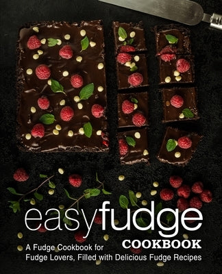 Easy Fudge Cookbook: A Fudge Cookbook for Fudge Lovers, Filled with Delicious Fudge Recipes by Press, Booksumo