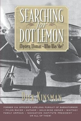 Searching for Dot Lemon: Mystery Woman - Who Was She? by Kinsman, Dick