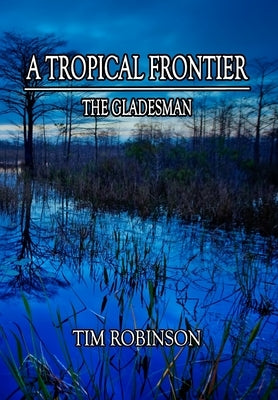 A Tropical Frontier: The Gladesman by Robinson, Tim