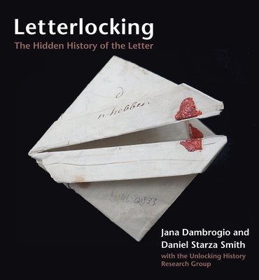 Letterlocking: The Hidden History of the Letter by Dambrogio, Jana