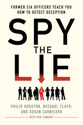 Spy the Lie: Former CIA Officers Teach You How to Detect Deception by Houston, Philip