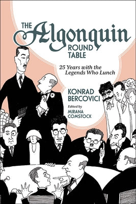 The Algonquin Round Table: 25 Years with the Legends Who Lunch by Bercovici, Konrad
