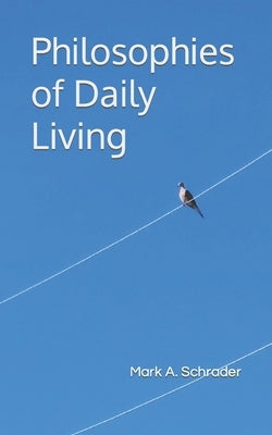 Philosophies of Daily Living by Schrader, Mark A.