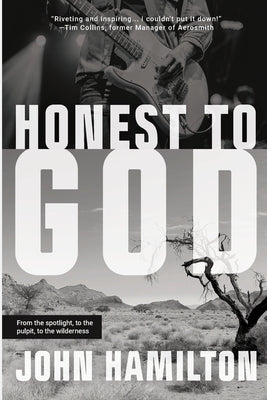 Honest to God: From the Spotlight, to the Pulpit, to the Wilderness by Hamilton, John